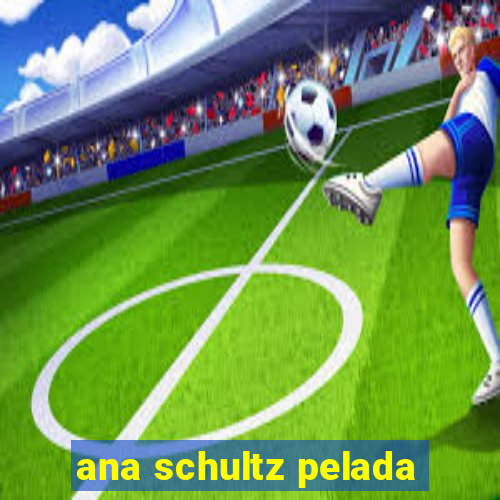 ana schultz pelada